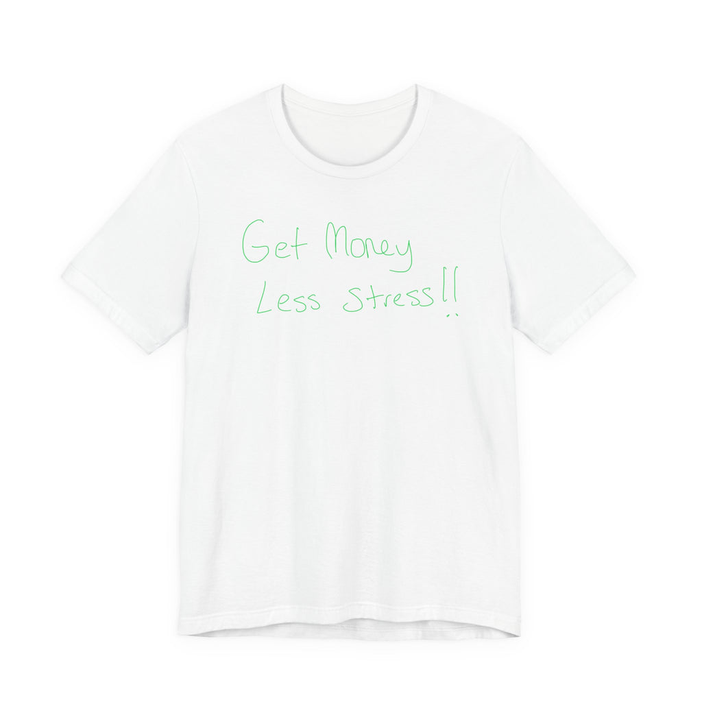 T-Shirt — 'Get Money Less Stress!!' Casual Motivational Tee