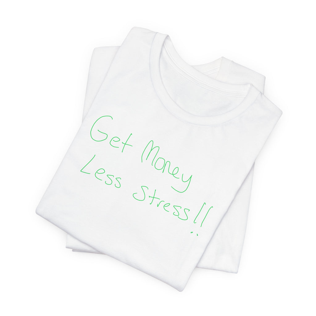 Get Money Less Stress T‑Shirt — Casual Positive Message Tee