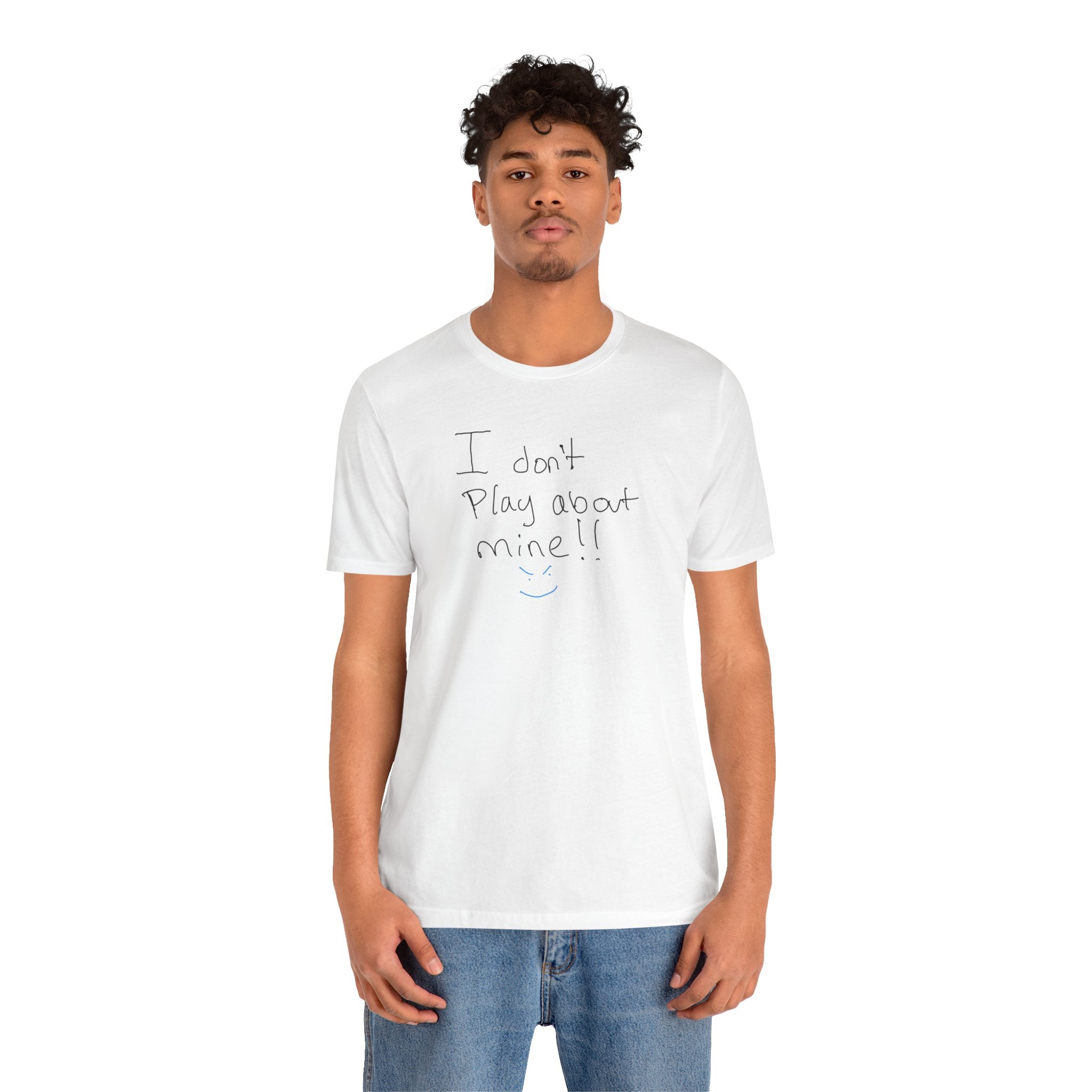 I Don't Play About Mine T‑Shirt — Handwritten Slogan Casual Tee