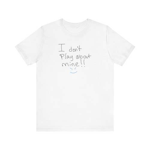 I Don't Play About Mine T‑Shirt — Handwritten Slogan Casual Tee