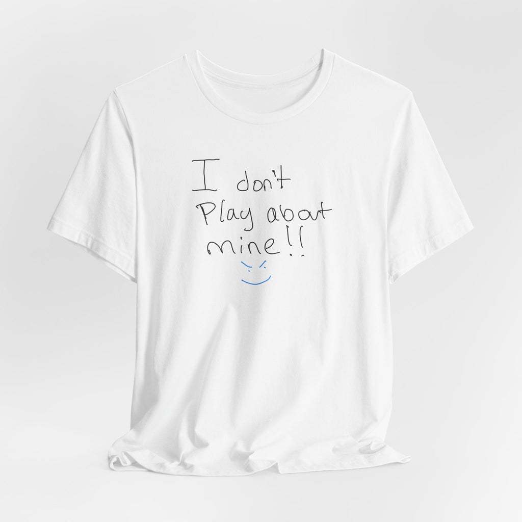 I Don't Play About Mine T‑Shirt — Handwritten Slogan Casual Tee