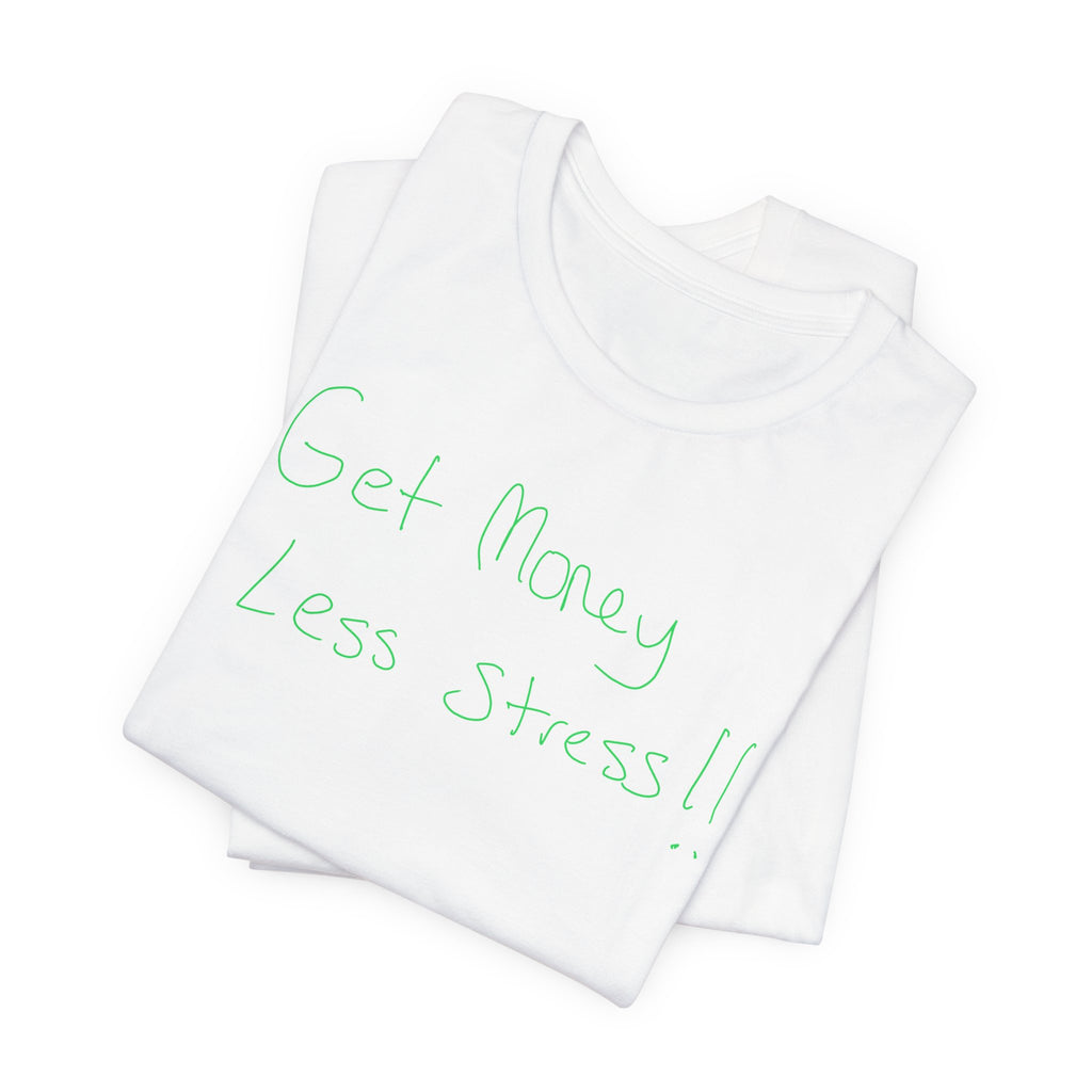 T-Shirt — 'Get Money Less Stress!!' Casual Motivational Tee