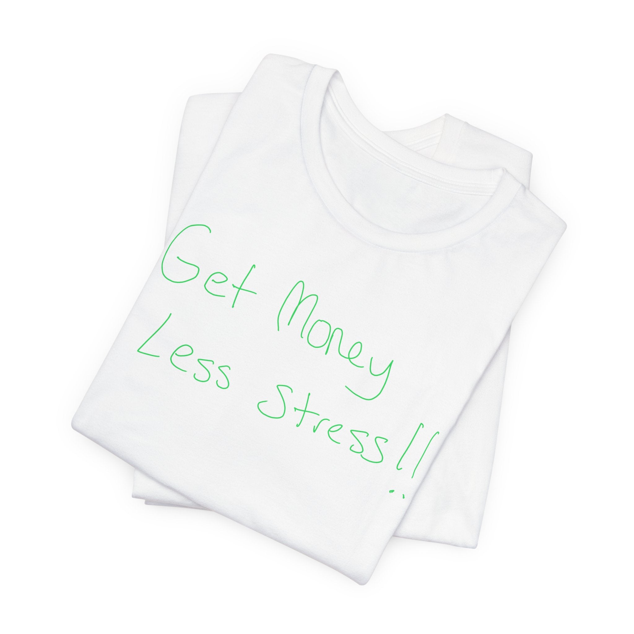 T-Shirt — 'Get Money Less Stress!!' Casual Motivational Tee