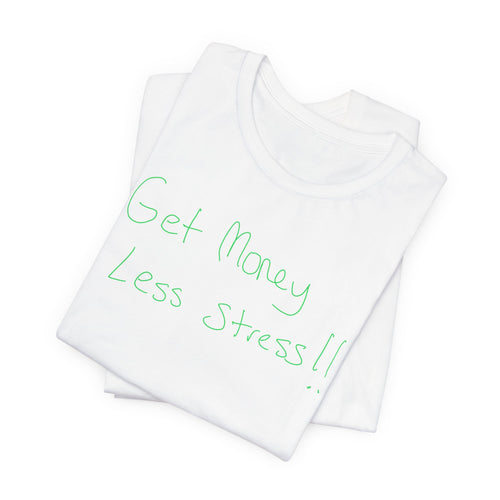 T-Shirt — 'Get Money Less Stress!!' Casual Motivational Tee