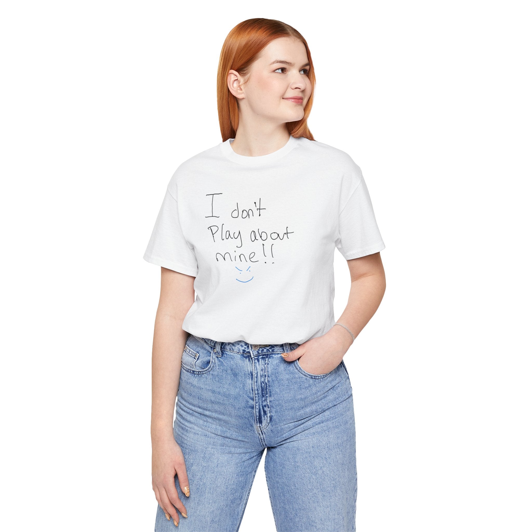 I Don't Play About Mine T‑Shirt — Handwritten Slogan Casual Tee