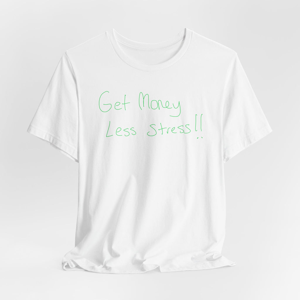 T-Shirt — 'Get Money Less Stress!!' Casual Motivational Tee